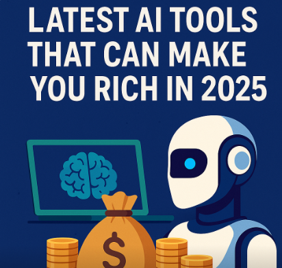 Latest AI Tools That Can Make You Rich in 2025